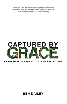 Capturado por la Gracia: Libérate del miedo para poder vivir de verdad - Captured by Grace: Be Freed From Fear So You Can Really Live!