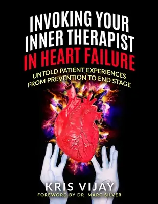 Invocar al terapeuta interior en la insuficiencia cardíaca: Untold Patient Experiences From Prevention To End Stage (Versión en blanco y negro) - Invoking Your Inner Therapist In Heart Failure: Untold Patient Experiences From Prevention To End Stage (Black and White Version)