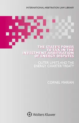 La potestad tributaria del Estado en el arbitraje de inversiones en disputas energéticas: Los límites exteriores y el Tratado sobre la Carta de la Energía - The State's Power to Tax in the Investment Arbitration of Energy Disputes: Outer Limits and the Energy Charter Treaty