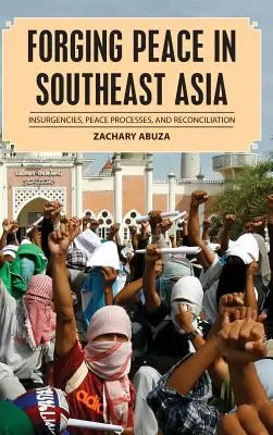 Forjando la paz en el Sudeste Asiático: Insurgencias, procesos de paz y reconciliación - Forging Peace in Southeast Asia: Insurgencies, Peace Processes, and Reconciliation