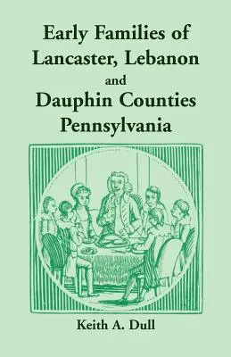 Early Families of Lancaster, Lebanon and Dauphin Counties, Pennsylvania (Las primeras familias de los condados de Lancaster, Lebanon y Dauphin, Pensilvania) - Early Families of Lancaster, Lebanon and Dauphin Counties, Pennsylvania