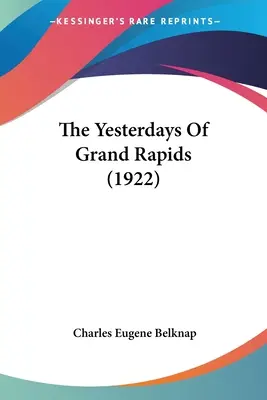 The Yesterdays Of Grand Rapids (1922) (Los viejos tiempos de Grand Rapids) - The Yesterdays Of Grand Rapids (1922)