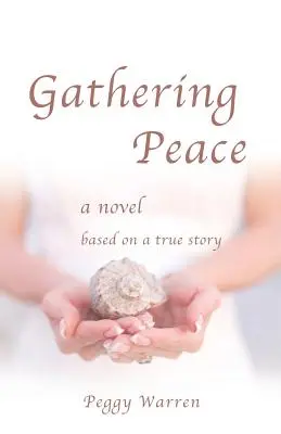 Reuniendo la paz: Una novela basada en una historia real - Gathering Peace: A Novel Based on a True Story