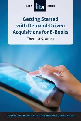 Introducción a las adquisiciones de libros electrónicos en función de la demanda: Guía LITA - Getting Started with Demand-Driven Acquisitions for E-books: A LITA Guide