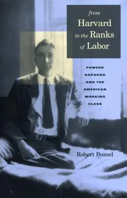 De Harvard a las filas del sindicato: Powers Hapgood y la clase obrera estadounidense - From Harvard to the Ranks of Labor: Powers Hapgood and the American Working Class