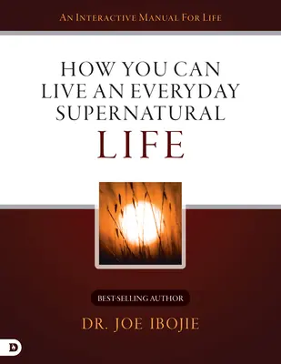 Cómo vivir una vida sobrenatural cada día - How You Can Live an Everyday Supernatural Life