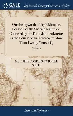 Un Pennyworth de Carne de Cerdo; o, Lecciones para la Multitud Porcina. Recogidas por el Abogado de los Pobres, en el curso de su lectura durante más de un siglo. - One Pennyworth of Pig's Meat; or, Lessons for the Swinish Multitude. Collected by the Poor Man's Advocate, in the Course of his Reading for More Than