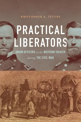 Libertadores prácticos: Oficiales de la Unión en el Teatro Occidental durante la Guerra Civil - Practical Liberators: Union Officers in the Western Theater during the Civil War