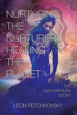 Cuidar a los que cuidan; curar el planeta: La historia de Wati Kanyilpai - Nurturing the Nurturers; Healing the Planet: The Wati Kanyilpai Story