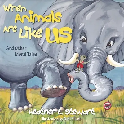 Cuando los animales son como nosotros: y otros cuentos morales - When Animals Are Like Us: And Other Moral Tales