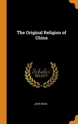 La religión original de China - The Original Religion of China