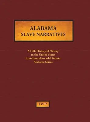 Alabama Slave Narratives: Una historia popular de la esclavitud en Estados Unidos a partir de entrevistas con antiguos esclavos (Federal Writers' Project (Fwp)) - Alabama Slave Narratives: A Folk History of Slavery in the United States from Interviews with Former Slaves (Federal Writers' Project (Fwp))