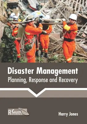 Gestión de catástrofes: Planificación, respuesta y recuperación - Disaster Management: Planning, Response and Recovery