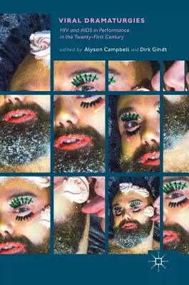 Dramaturgias virales: VIH y sida en la performance del siglo XXI - Viral Dramaturgies: HIV and AIDS in Performance in the Twenty-First Century