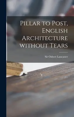 Pillar to Post, Arquitectura inglesa sin lágrimas - Pillar to Post, English Architecture Without Tears