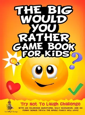 El gran libro del juego «Preferirías» para niños: Desafío «Intenta no reírte» con 500 preguntas divertidísimas, situaciones absurdas y 100 trivialidades extra divertidas. - The Big Would You Rather Game Book for Kids: Try Not To Laugh Challenge with 500 Hilarious Questions, Silly Scenarios, and 100 Funny Bonus Trivia The