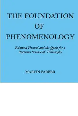 El fundamento de la fenomenología: Edmund Husserl y la búsqueda de una ciencia filosófica rigurosa - The Foundation of Phenomenology: Edmund Husserl and the Quest for a Rigorous Science of Philosophy