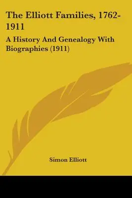 Las familias Elliott, 1762-1911: Historia y genealogía con biografías (1911) - The Elliott Families, 1762-1911: A History And Genealogy With Biographies (1911)