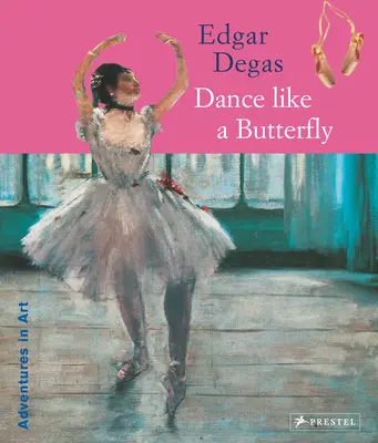 Edgar Degas: Danza como una mariposa - Edgar Degas: Dance Like a Butterfly