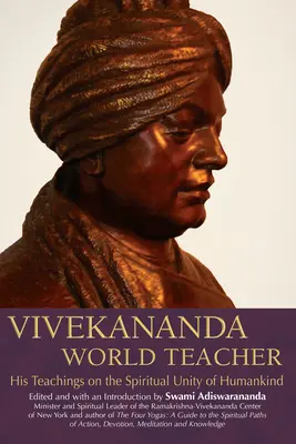 Vivekananda, Maestro del Mundo: Sus Enseñanzas sobre la Unidad Espiritual de la Humanidad - Vivekananda, World Teacher: His Teachings on the Spiritual Unity of Humankind