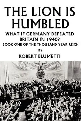 El león es humillado: ¿Y si Alemania hubiera derrotado a Gran Bretaña en 1940? - The Lion is Humbled: What If Germany Defeated Britain in 1940?