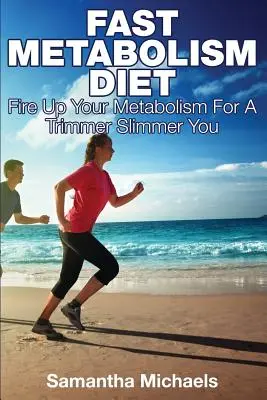 Dieta de Metabolismo Rápido: Encienda su Metabolismo para Adelgazar y Adelgazar - Fast Metabolism Diet: Fire Up Your Metabolism for a Trimmer Slimmer You