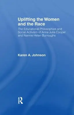 La elevación de la mujer y la raza: vidas, filosofías educativas y activismo social de Anna Julia Cooper y Nannie Helen Burroughs - Uplifting the Women and the Race: The Lives, Educational Philosophies and Social Activism of Anna Julia Cooper and Nannie Helen Burroughs
