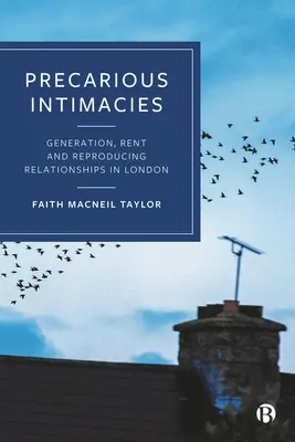 Intimidades precarias: Generación, alquiler y reproducción de relaciones en Londres - Precarious Intimacies: Generation, Rent and Reproducing Relationships in London