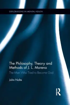 Filosofía, teoría y métodos de J. L. Moreno: El hombre que intentó convertirse en Dios - The Philosophy, Theory and Methods of J. L. Moreno: The Man Who Tried to Become God