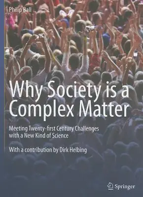 Por qué la sociedad es un asunto complejo: Afrontar los retos del siglo XXI con un nuevo tipo de ciencia - Why Society Is a Complex Matter: Meeting Twenty-First Century Challenges with a New Kind of Science