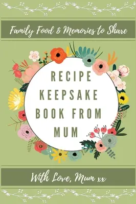 Recetario de mamá: Crea tu propio libro de recetas - Recipe Keepsake Book From Mum: Create Your Own Recipe Book