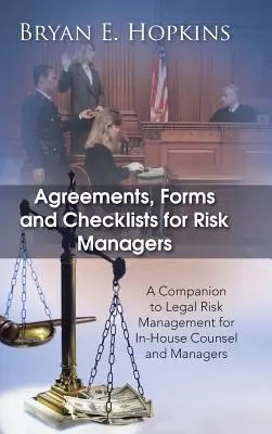 Acuerdos, formularios y listas de comprobación para gestores de riesgos: Un manual de gestión de riesgos jurídicos para asesores y gestores internos - Agreements, Forms and Checklists for Risk Managers: A Companion to Legal Risk Management for In-House Counsel and Managers