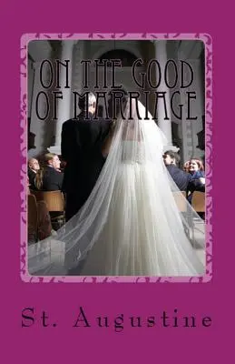 Sobre el bien del matrimonio - On the Good of Marriage