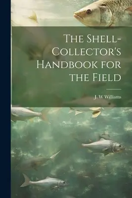 Manual del recolector de conchas para el campo - The Shell-collector's Handbook for the Field