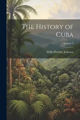 Historia de Cuba; Volumen 4 - The History of Cuba; Volume 4