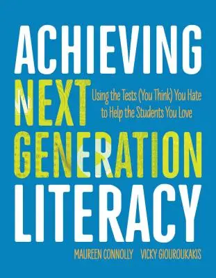 La alfabetización de la próxima generación: Cómo utilizar los exámenes que (crees) odias para ayudar a los alumnos que amas - Achieving Next Generation Literacy: Using the Tests (You Think) You Hate to Help the Students You Love