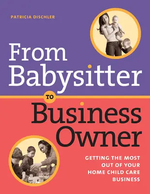 De niñera a empresaria: cómo sacar el máximo partido a tu negocio de cuidado de niños en casa - From Babysitter to Business Owner: Getting the Most Out of Your Home Child Care Business