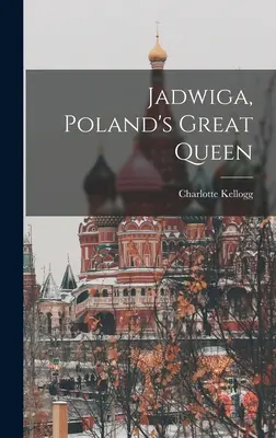 Jadwiga, la gran reina de Polonia - Jadwiga, Poland's Great Queen
