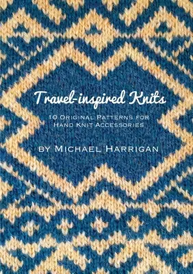 Punto inspirado en los viajes: 10 originales patrones para accesorios tejidos a mano - Travel-inspired Knits: 10 Original Patterns for Hand Knit Accessories