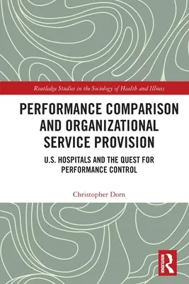 Comparación de resultados y prestación de servicios organizativos: Los hospitales estadounidenses y la búsqueda del control del rendimiento - Performance Comparison and Organizational Service Provision: U.S. Hospitals and the Quest for Performance Control