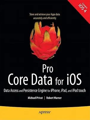 Pro Core Data para IOS: Motor de acceso y persistencia de datos para Iphone, Ipad y iPod Touch - Pro Core Data for IOS: Data Access and Persistence Engine for Iphone, Ipad, and iPod Touch