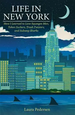 La vida en Nueva York: Cómo aprendí a amar a los limpiacristales, a los chupatintas, a los retorcedores de basura y a los tiburones del metro - Life in New York: How I Learned to Love Squeegee Men, Token Suckers, Trash Twisters, and Subway Sharks