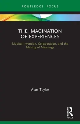 La imaginación de las experiencias: Invención musical, colaboración y creación de significados - The Imagination of Experiences: Musical Invention, Collaboration, and the Making of Meanings