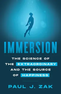 Inmersión: La ciencia de lo extraordinario y la fuente de la felicidad - Immersion: The Science of the Extraordinary and the Source of Happiness