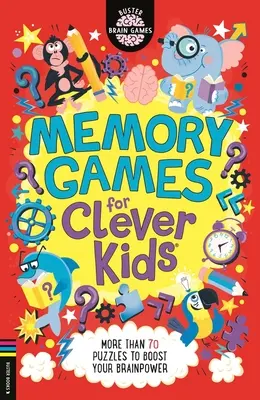 Juegos de memoria para niños listos: Más de 70 rompecabezas para potenciar tu cerebro - Memory Games for Clever Kids(r): More Than 70 Puzzles to Boost Your Brain Power