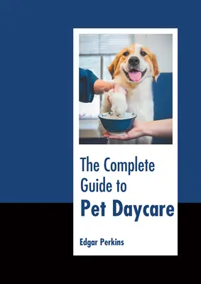 La guía completa de la guardería de mascotas - The Complete Guide to Pet Daycare