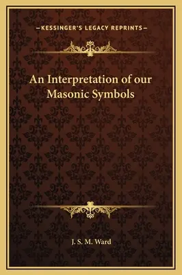 Una interpretación de nuestros símbolos masónicos - An Interpretation of our Masonic Symbols