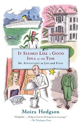 En su momento me pareció una buena idea: Mis aventuras en la vida y la comida - It Seemed Like a Good Idea at the Time: My Adventures in Life and Food