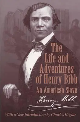 La vida y las aventuras de Henry Bibb: Un esclavo americano - The Life and Adventures of Henry Bibb: An American Slave