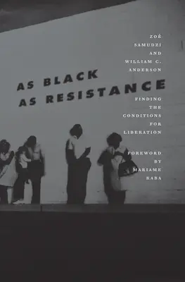 Tan negro como la resistencia: Encontrar las condiciones para la liberación - As Black as Resistance: Finding the Conditions for Liberation